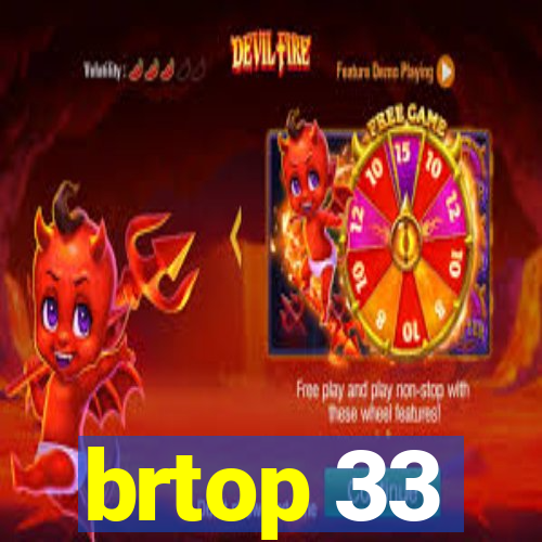 brtop 33
